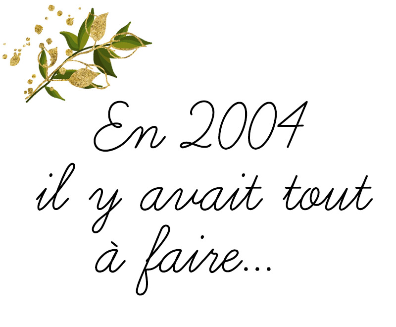 En 2004, il y avait tout à faire.